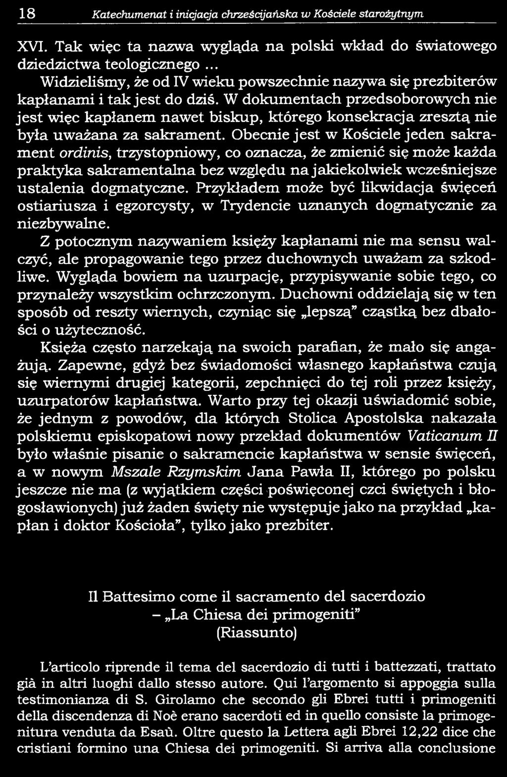 XVI. Tak więc ta nazwa wygląda na polski wkład do światowego dziedzictwa teologicznego... Widzieliśmy, że od IV wieku powszechnie nazywa się prezbiterów kapłanami i tak jest do dziś.