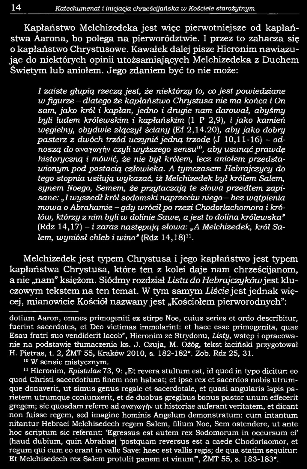 Jego zdaniem być to nie może: I zaiste głupią rzeczą jest, że niektórzy to, co jest powiedziane w figurze - dlatego że kapłaństwo Chrystusa nie ma końca i On sam, jako król i kapłan, jedno i drugie
