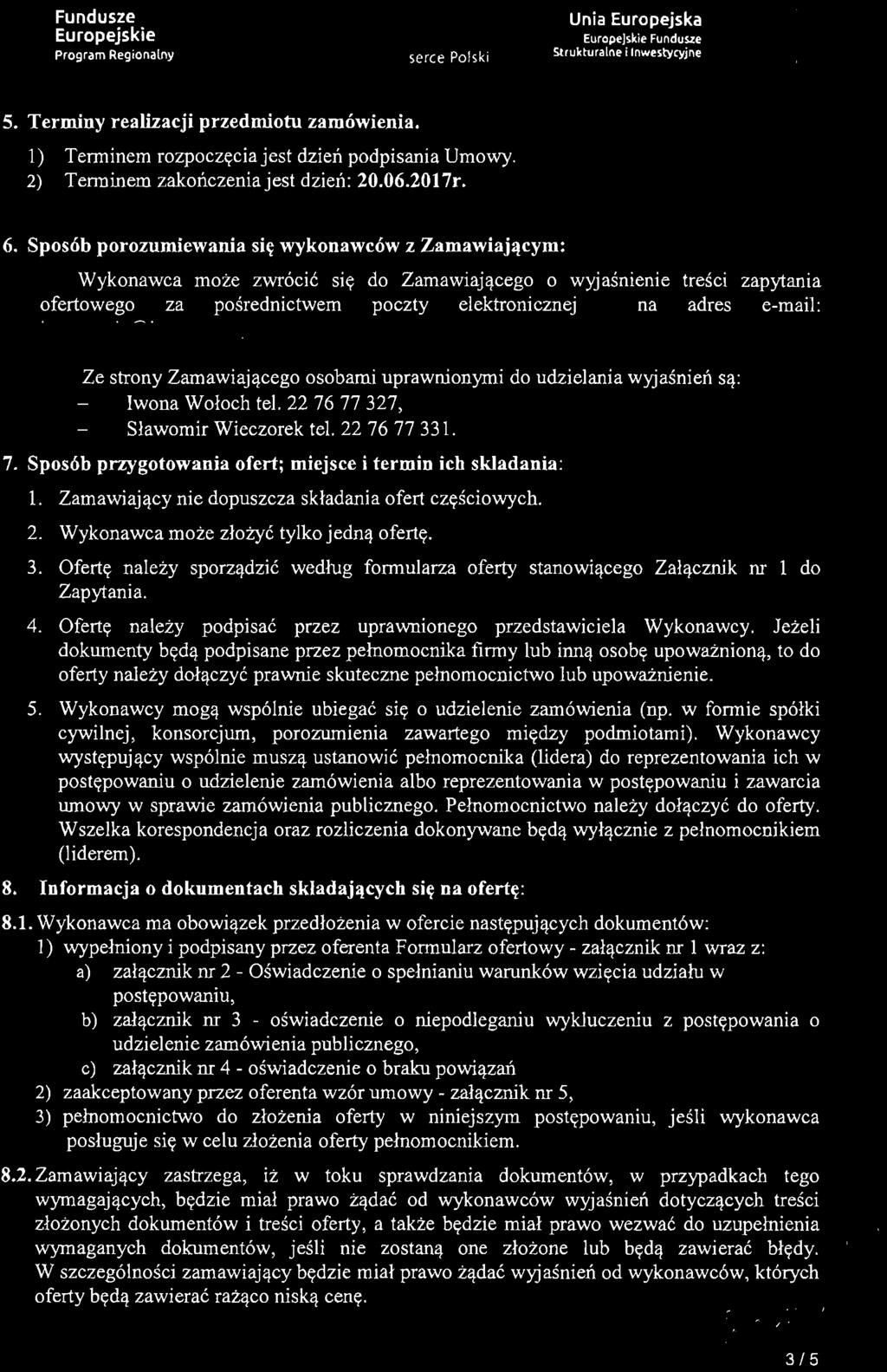 I ~c.zowsze. 5. Terminy realizacji przedmiotu zamówienia. 1) Terminem rozpoczęcia jest dzień podpisania Umowy. 2) Terminem zakończenia jest dzień: 20.06.2017r. 6.