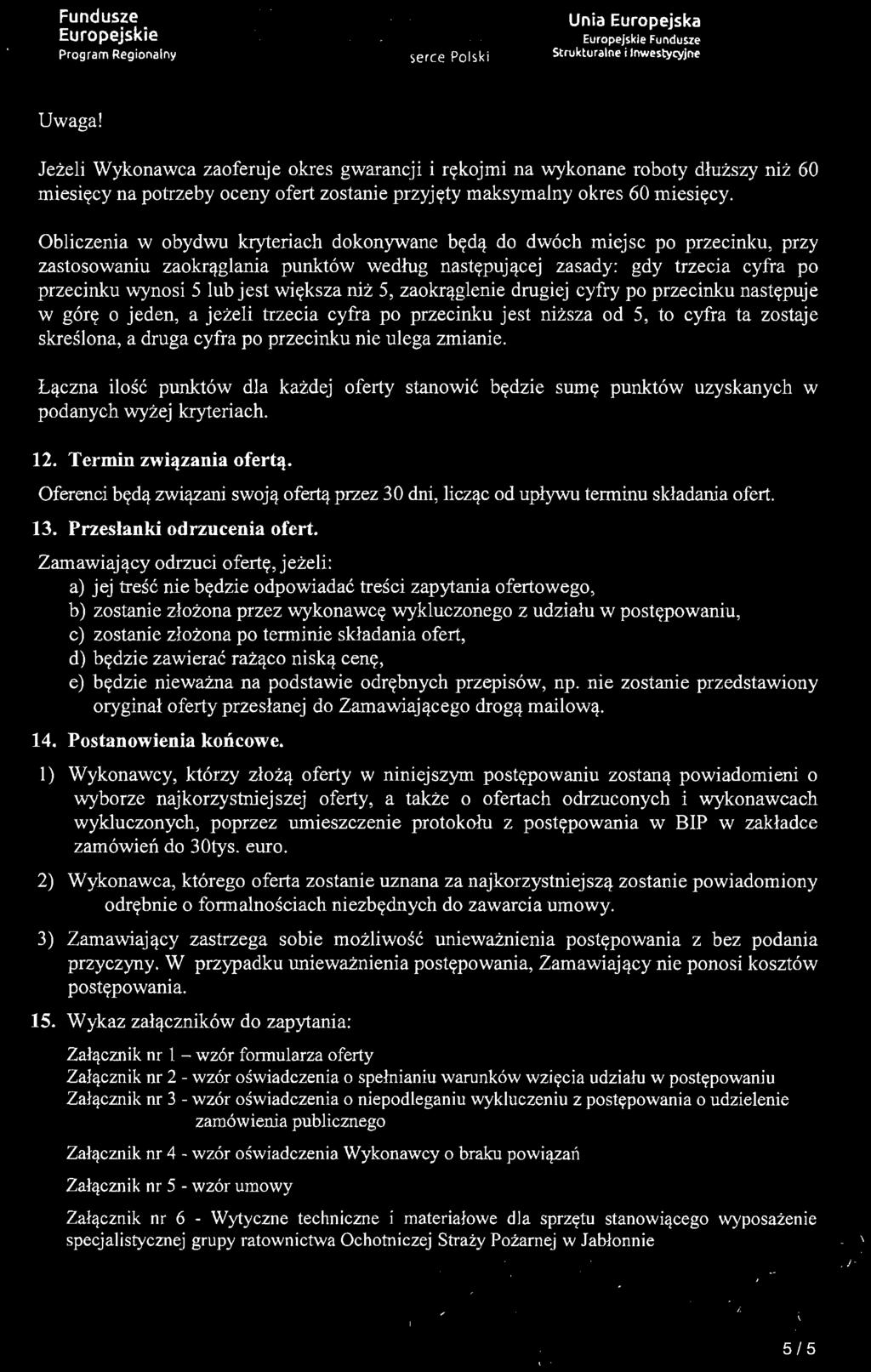 ulega zmianie. Łączna ilość punktów dla każdej oferty stanowić będzie sumę punktów uzyskanych w podanych wyżej kryteriach. 12. Termin związania ofertą.