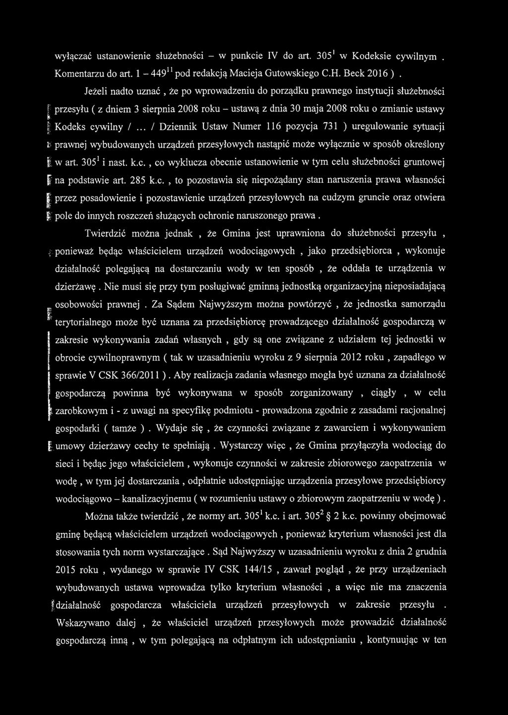 .. Dziennik Ustaw Numer 116 pozycja 731 ) uregulowanie sytuacji fr prawnej wybudowanych urządzeń przesyłowych nastąpić może wyłącznie w sposób określony w art. 305 1 i nast. k.c., co wyklucza obecnie ustanowienie w tym celu służebności gruntowej ---- - -.