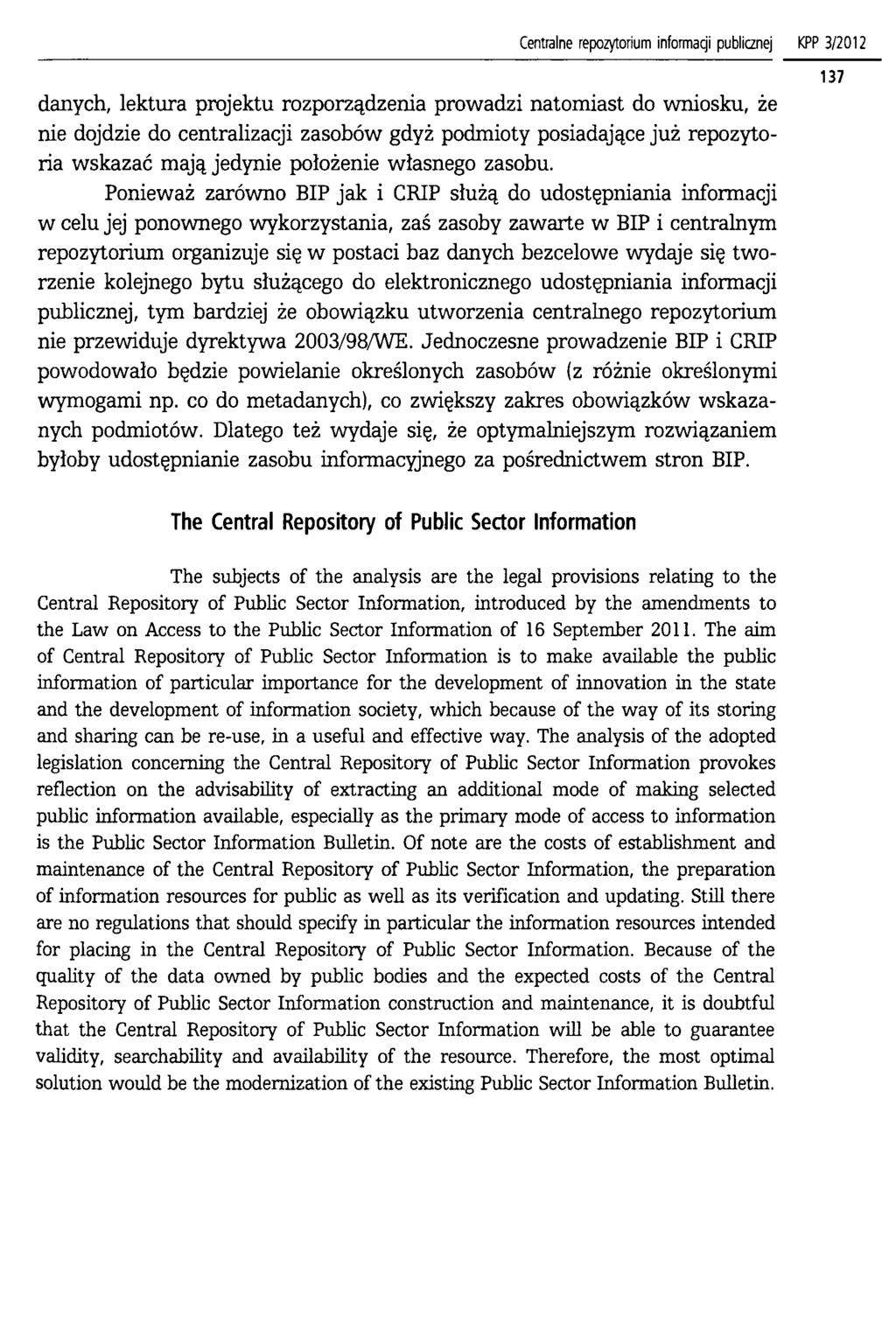 Centralne repozytorium informacji publicznej KPP 3/2012 danych, lektura projektu rozporządzenia prowadzi natomiast do wniosku, że nie dojdzie do centralizacji zasobów gdyż podmioty posiadające już