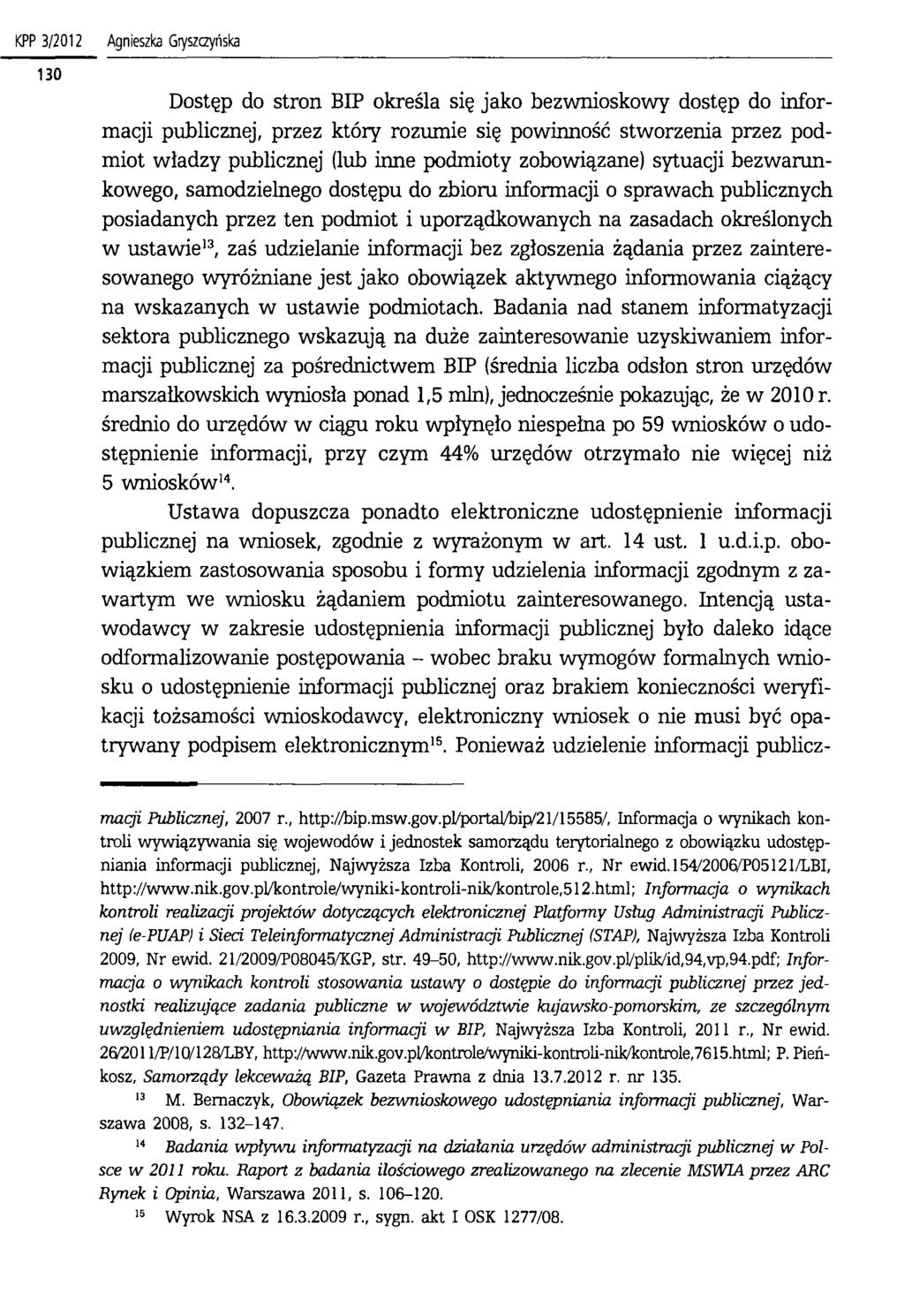 KPP 3/2012 Agnieszka Goszczyńska Dostęp do stron BIP określa się jako bezwnioskowy dostęp do informacji publicznej, przez który rozumie się powinność stworzenia przez podmiot władzy publicznej (lub