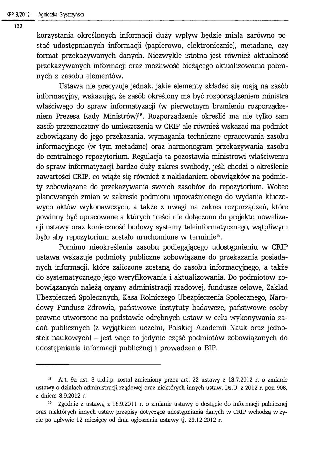 KPP 3/2012 Agnieszka Gryszczyńska korzystania określonych informacji duży wpływ będzie miała zarówno postać udostępnianych informacji (papierowo, elektronicznie), metadane, czy format przekazywanych