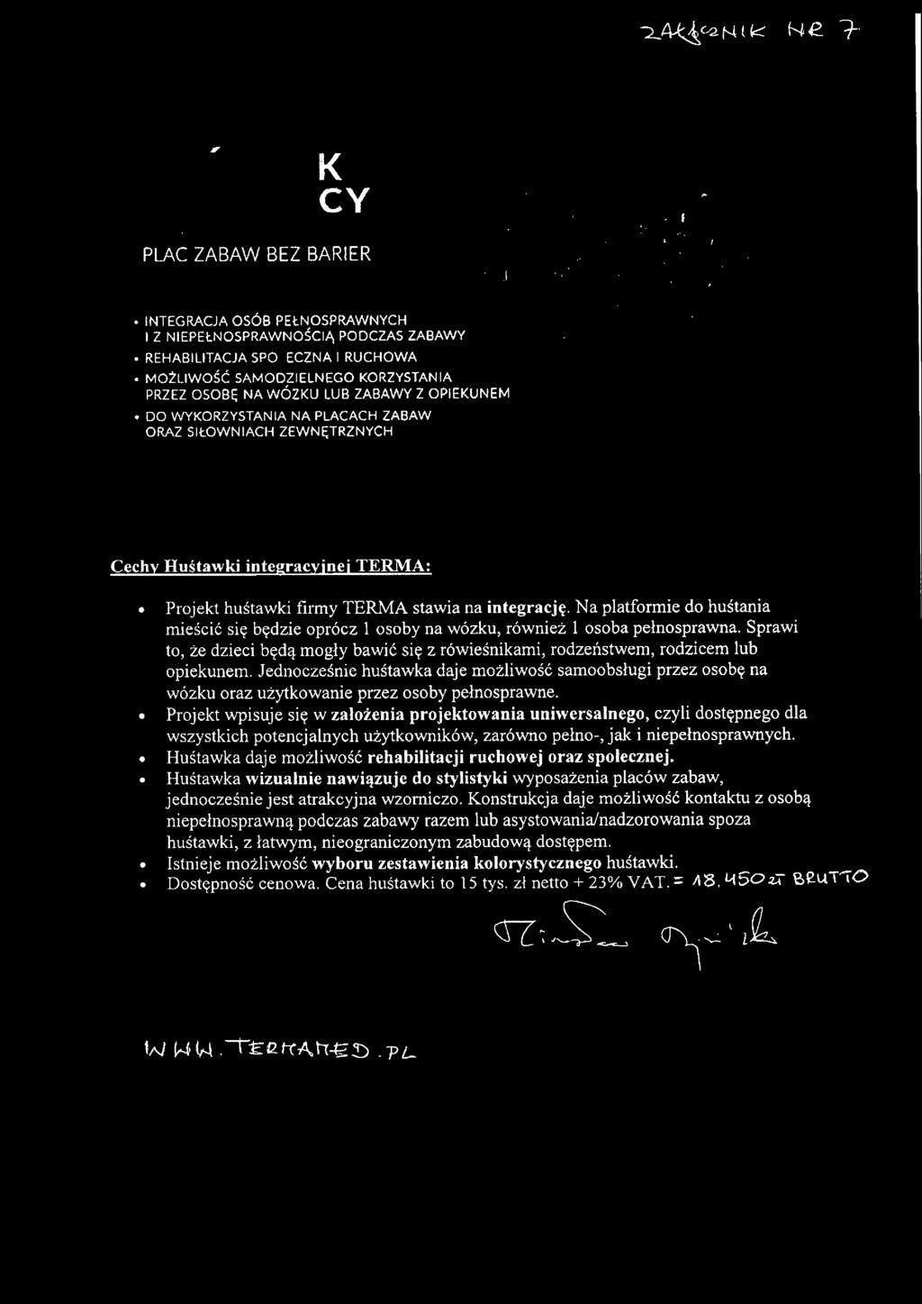 Na platformie do huśtania mieścić się będzie oprócz 1 osoby na wózku, również 1 osoba pełnosprawna. Sprawi to, że dzieci będą mogły bawić się z rówieśnikami, rodzeństwem, rodzicem lub opiekunem.