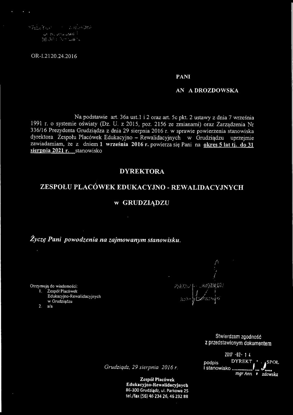 w sprawie powierzenia stanowiska dyrektora Zespołu Placówek Edukacyjno - Rewalidacyjnych w Grudziądzu uprzejmie zawiadamiam, że z dniem 1 września 2016 r. powierza się Pani na okres 5 lat tj.