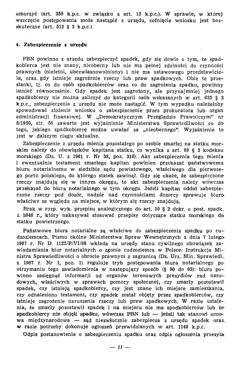 um orzyć (art. 355 k.p.c. w zw iązku z a rt. 13 k.p.c.). W spraw ie, w k tó rej wszczęcie postępow ania może n astąpić z urzędu, cofnięcie w niosku jest bezskuteczne (art. 512 2 k.p.c.). 4.