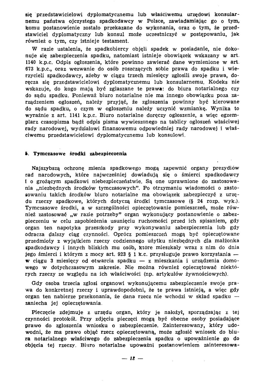 się przedstaw icielow i dyplom atycznem u lub w łaściw em u urzędowi k o n su larnem u państw a ojczystego spadkodaw cy w Polsce, zaw iadam iając go o tym, kom u postanow ienie zostało przekazane do