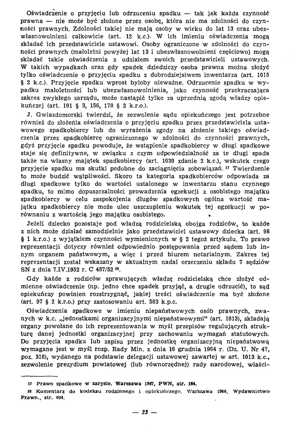 Oświadczenie o przyjęciu lub odrzuceniu spadku tak jak każda czynność p raw n a nie może być złożone przez osobę, która n ie m a zdolności do czynności praw nych.