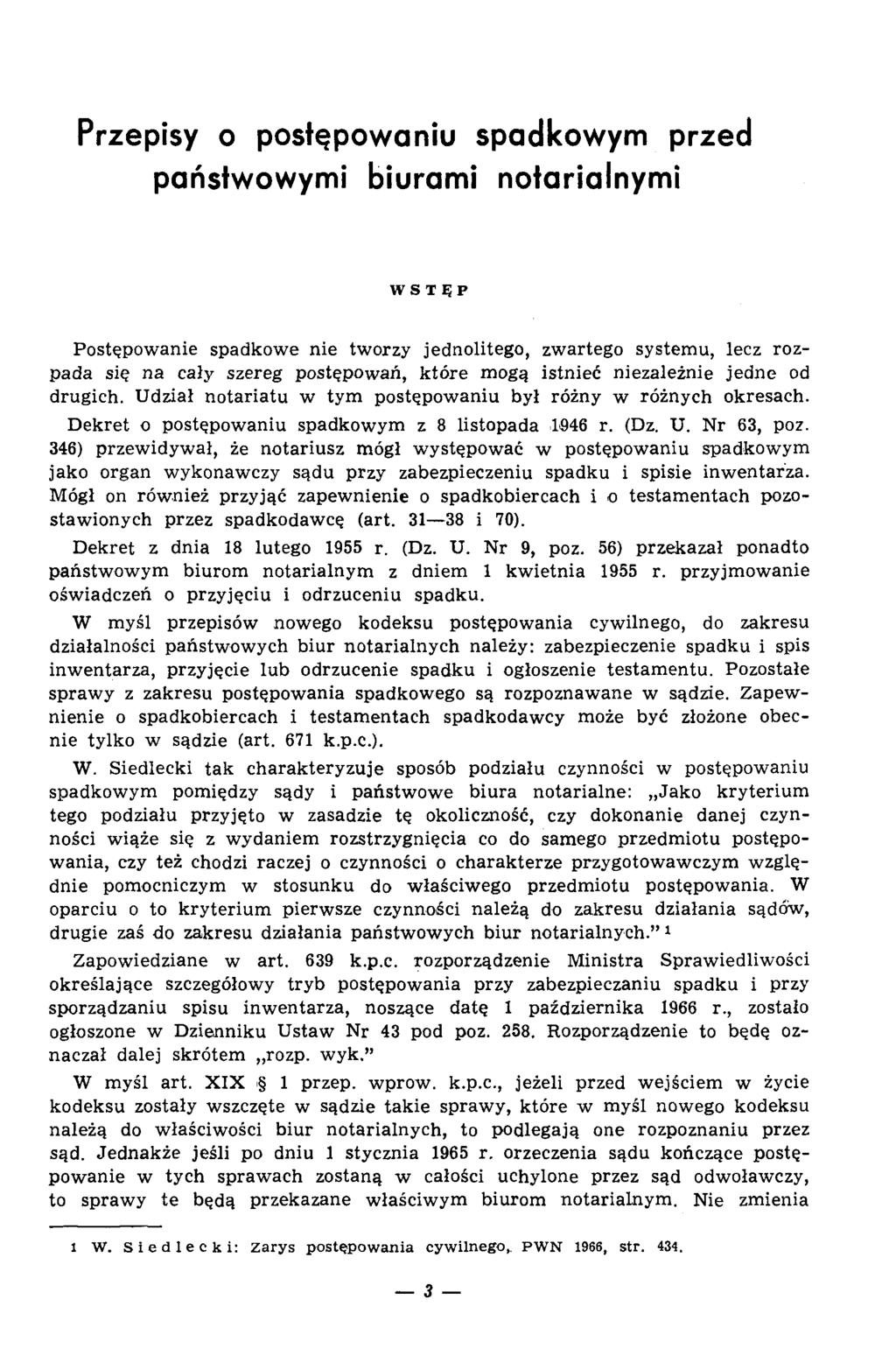 Przepisy o postępowaniu spadkowym przed państwowym i biuram i notarialnym i W STĘP P ostępow anie spadkow e nie tw orzy jednolitego, zw artego system u, lecz rozpada się na cały szereg postępow ań, k