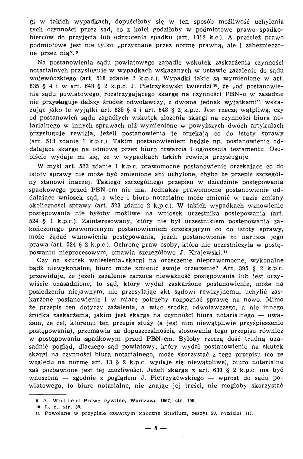 gi w takich w ypadkach, dopuściłoby się w ten sposób możliwość uchylenia tych czynności przez sąd, co z kolei godziłoby w podm iotowe praw o spadkobierców do przyjęcia lub odrzucenia spadku (art.