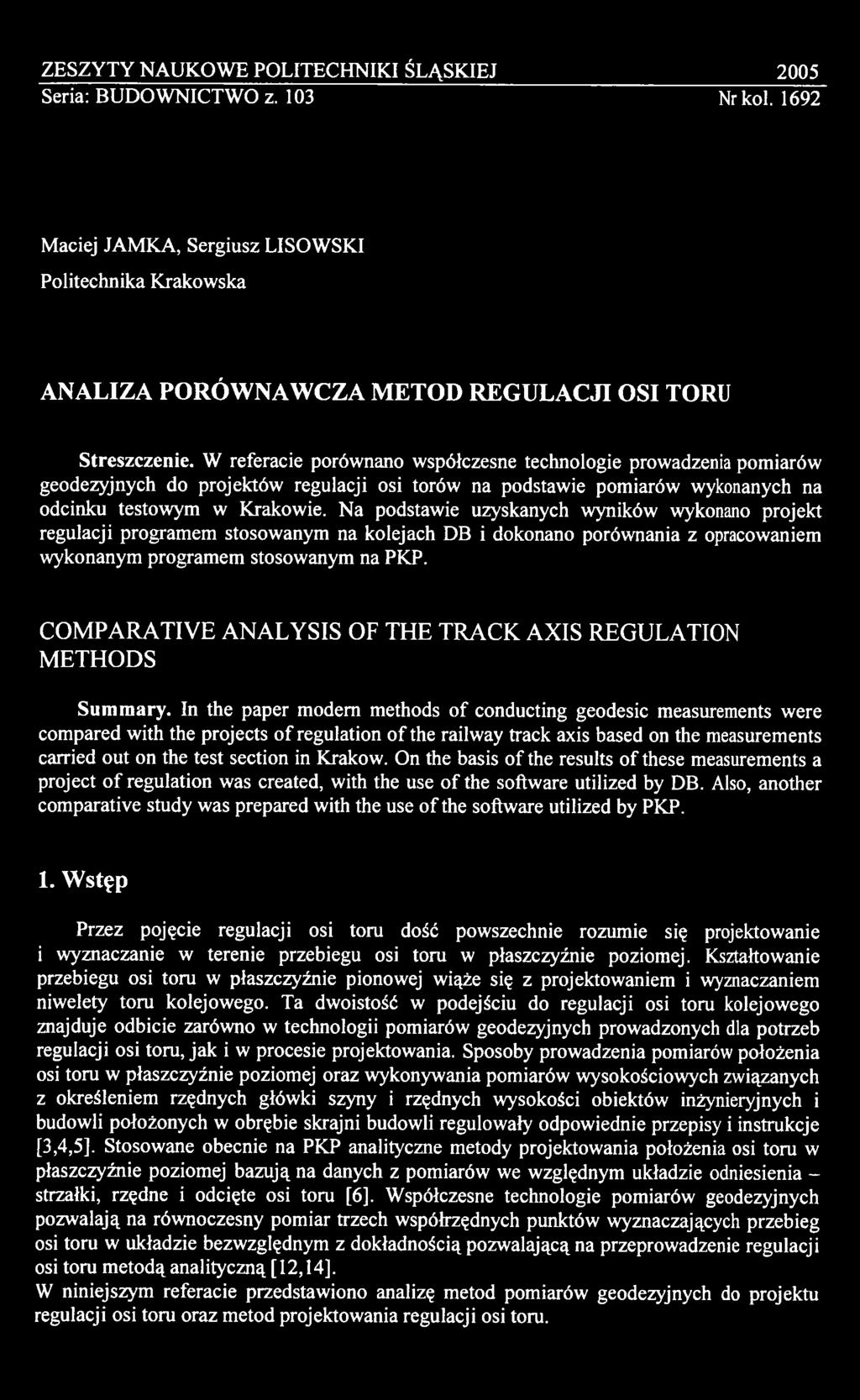 In the paper modem methods of conducting geodesic measurements were compared with the projects of regulation of the railway track axis based on the measurements carried out on the test section in