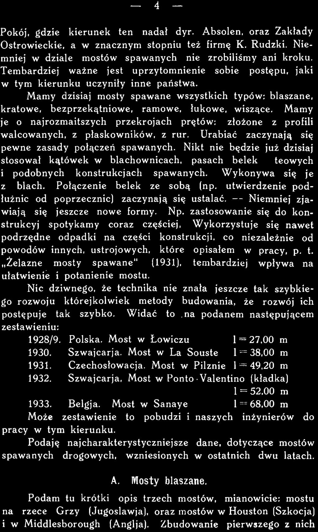 zastosowanie się do konstrukcyj spotykamy coraz częściej, Wykorzystuje się nawet podrzędne odpadki na części konstrukcji, co niezależnie od powodów innych, ustrojowych, które opisałem w pracy, p. t.