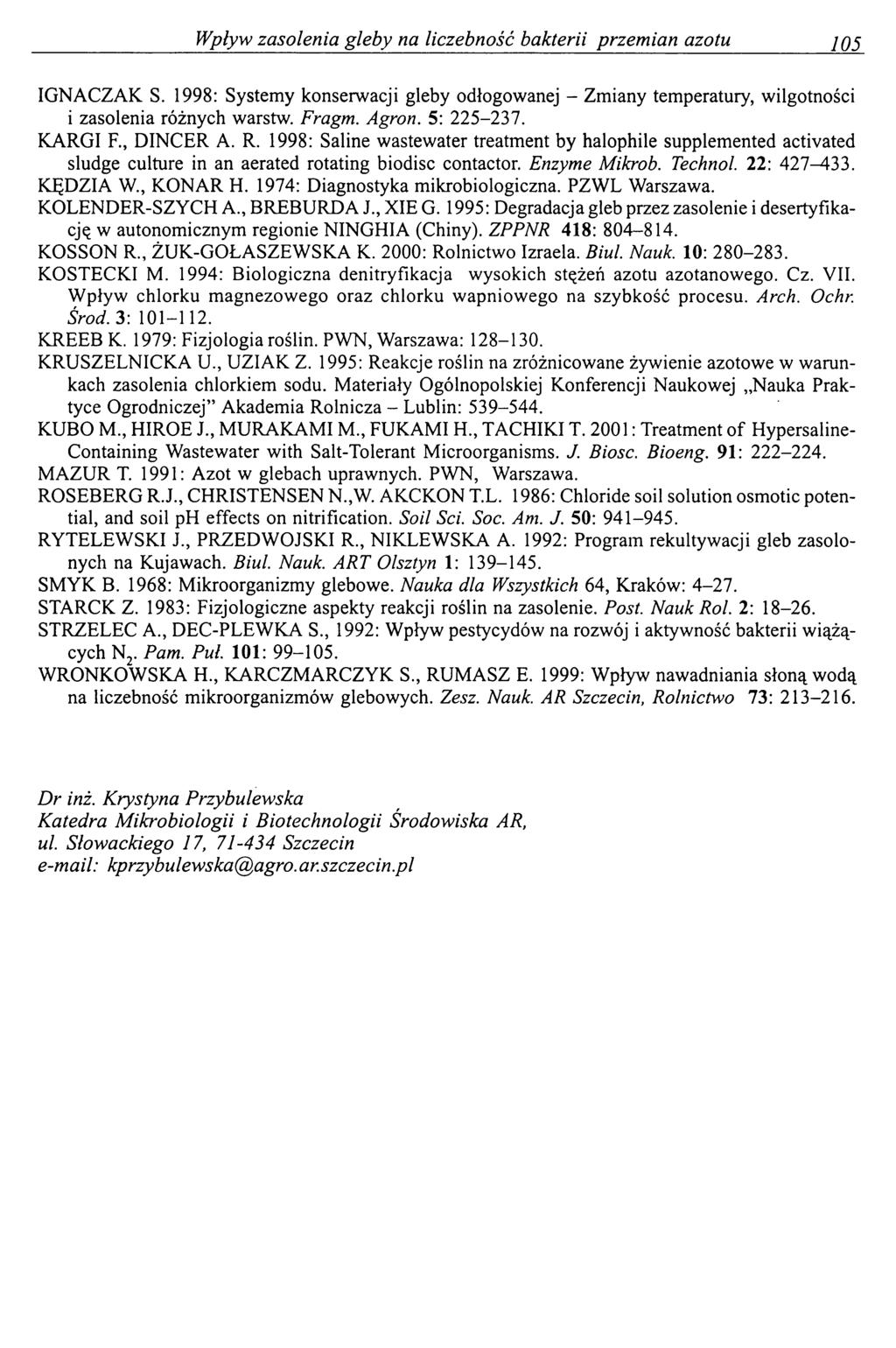 Wpływ zasolenia gleby na liczebność bakterii przemian azotu 105 IGNACZAK S. 1998: Systemy konserwacji gleby odłogowanej - Zmiany temperatury, wilgotności i zasolenia różnych warstw. Fragm. Agron.