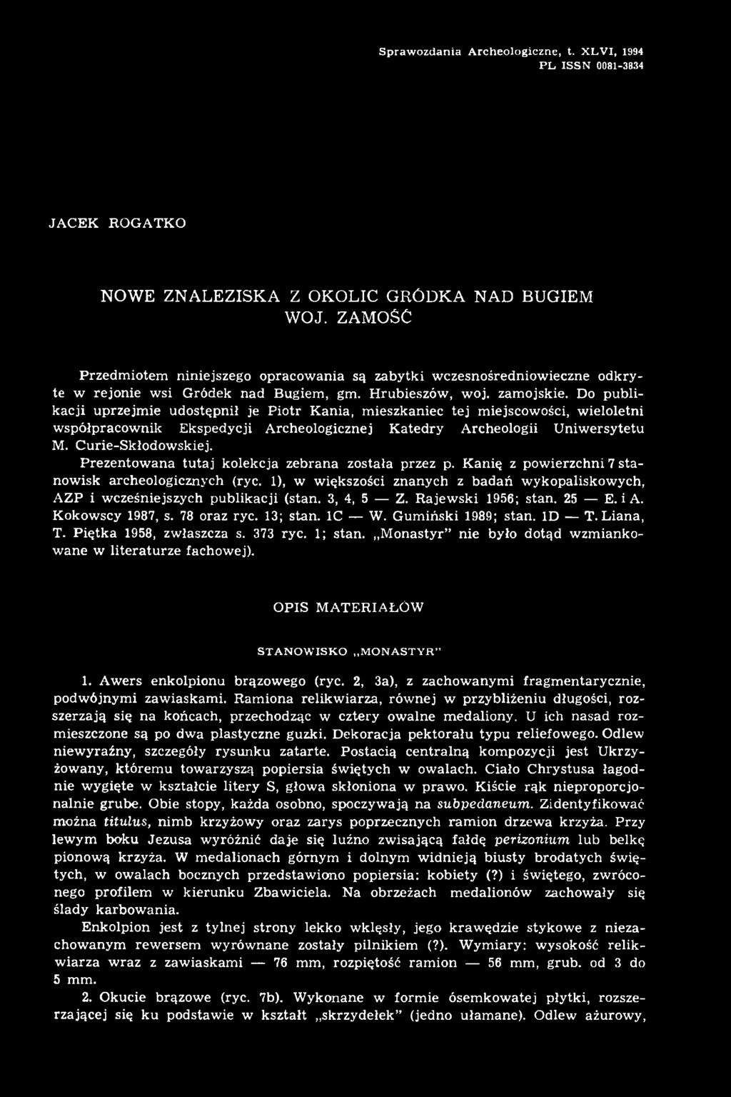 3, 4, 5 Z. Rajewski 1956; stan. 25 E. i A. Kokowscy 1987, s. 78 oraz ryc. 13; stan. IC W. Gumiński 1989; stan. ID T. Liana, T. Piętka 1958, zwłaszcza s. 373 ryc. 1; stan.