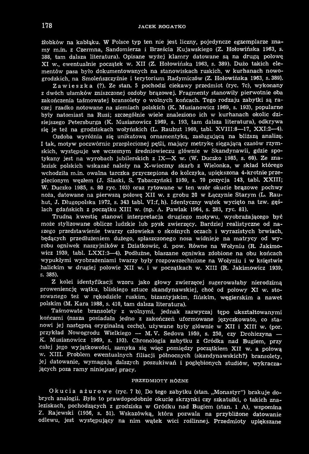 Tego rodzaju zabytki są raczej rzadko notowane na ziemiach polskich (K. Musianowicz 1969, s.