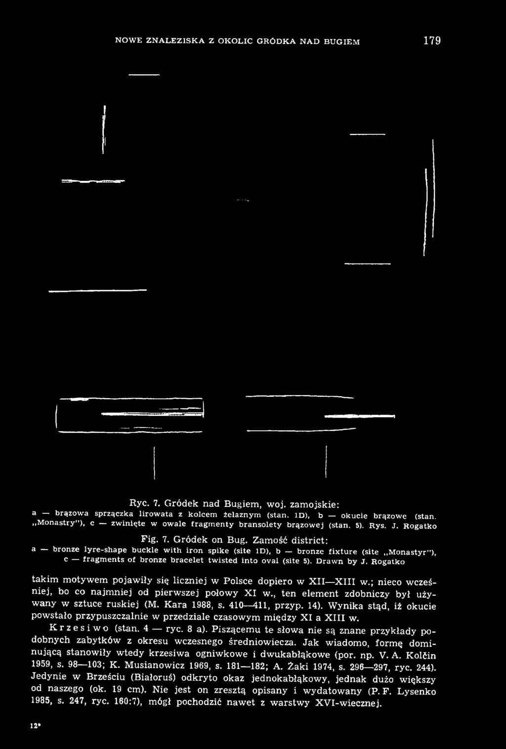 Kara 1988, s. 410 411, przyp. 14). Wynika stąd, iż okucie powstało przypuszczalnie w przedziale czasowym między XI a XIII w. Krzesiwo (stan. 4 ryc. 8 a).