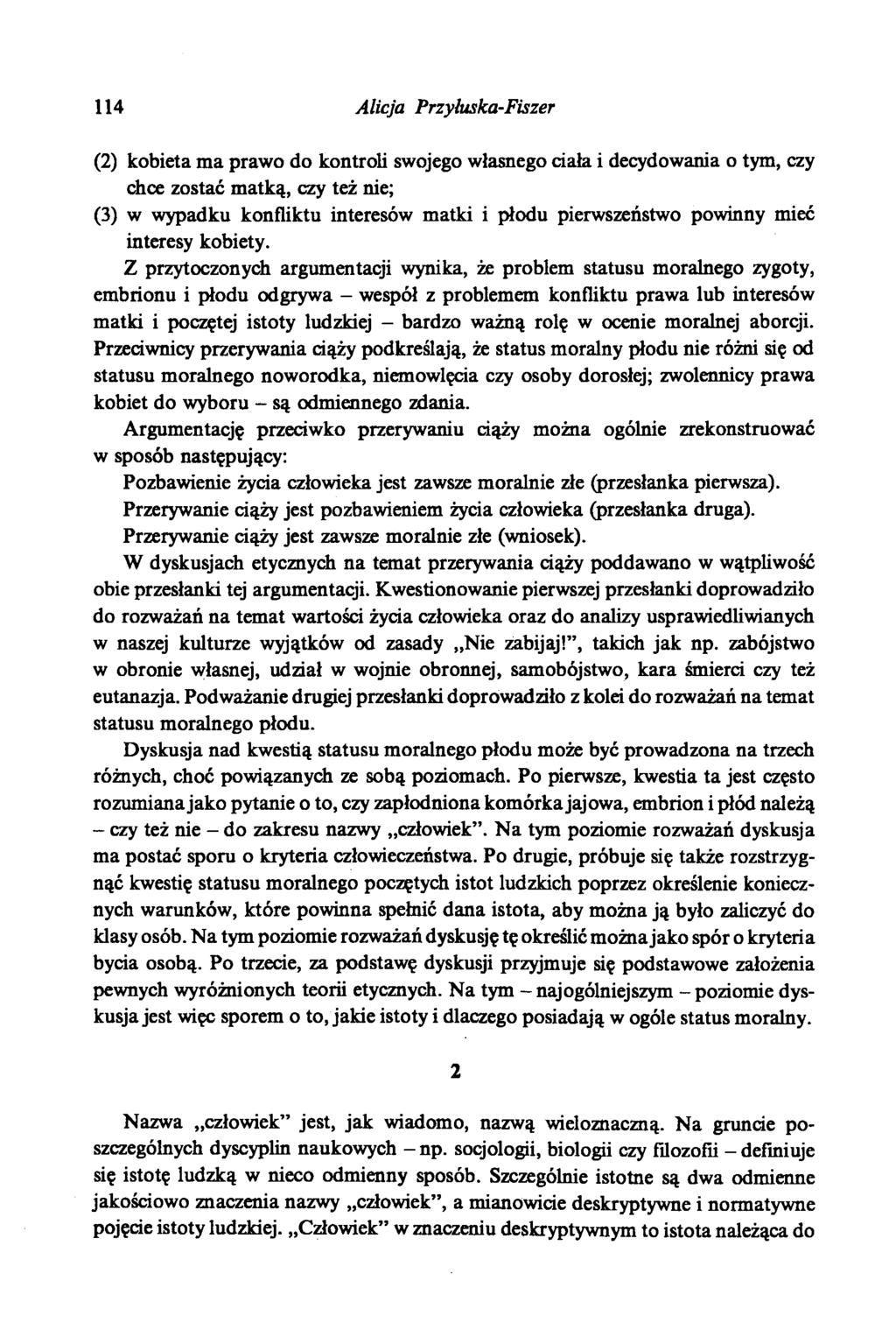 114 Alicja Przyhiska-Fiszer (2) kobieta ma prawo do kontroli swojego własnego ciała i decydowania o tym, czy chce zostać matką, czy też nie; (3) w wypadku konfliktu interesów matki i płodu