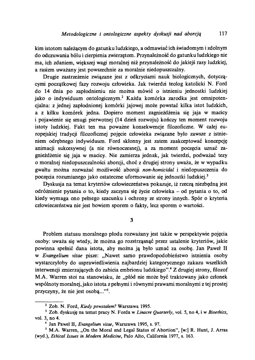 Metodologiczne i ontologiczne aspekty dyskusji nad aborcją 117 kim istotom należącym do gatunku ludzkiego, a odmawiać ich świadomym i zdolnym do odczuwania bólu i cierpienia zwierzętom.