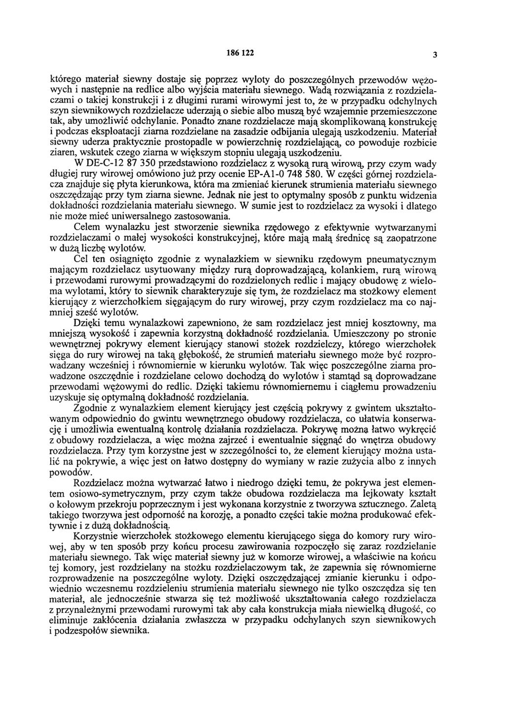 186 122 3 którego materiał siewny dostaje się poprzez wyloty do poszczególnych przewodów wężowych i następnie na redlice albo wyjścia materiału siewnego.