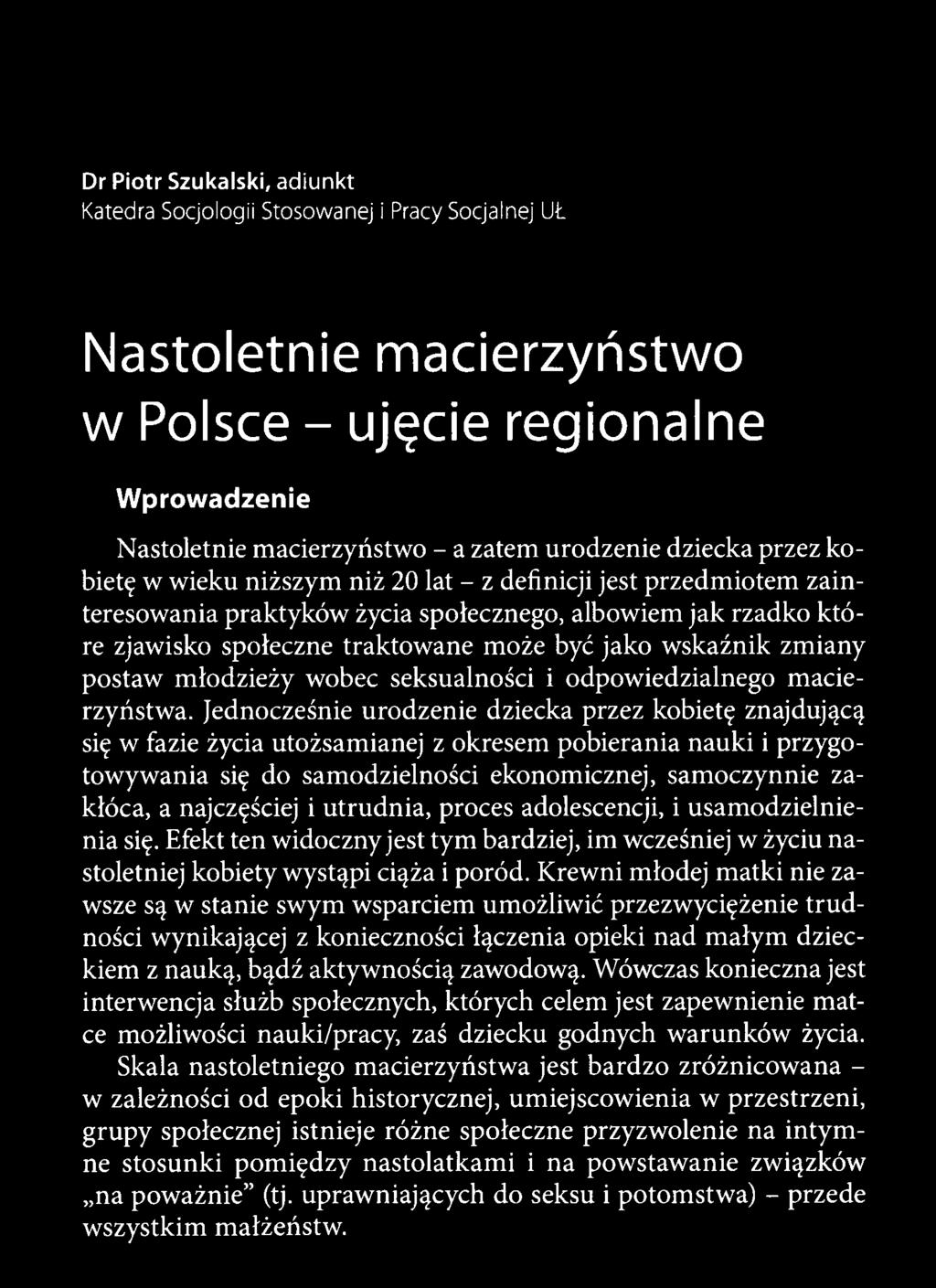 najczęściej i utrudnia, proces adolescencji, i usamodzielnienia się. Efekt ten widoczny jest tym bardziej, im wcześniej w życiu nastoletniej kobiety wystąpi ciąża i poród.