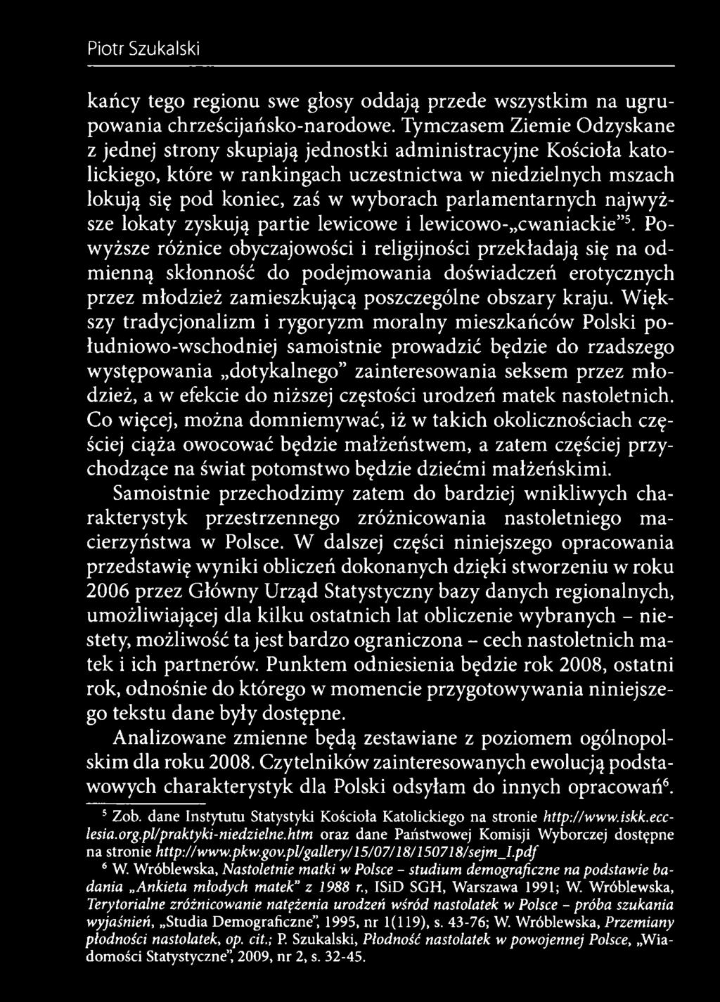 W iększy tradycjonalizm i rygoryzm moralny mieszkańców Polski południowo-wschodniej samoistnie prowadzić będzie do rzadszego występowania dotykalnego zainteresowania seksem przez m łodzież, a w