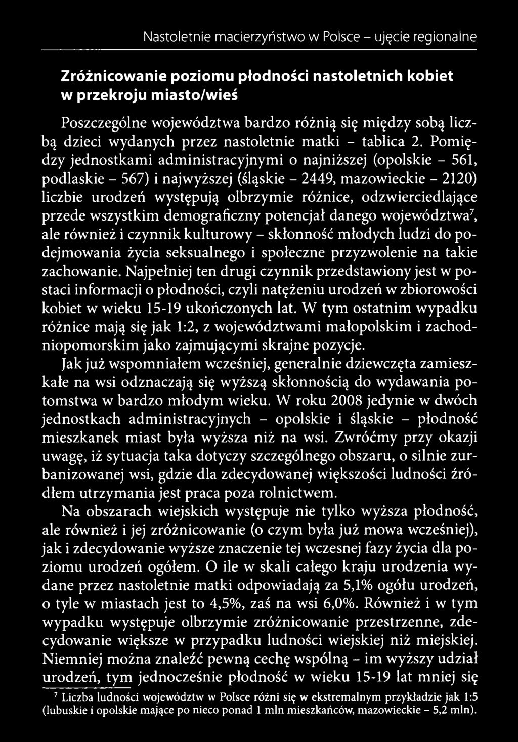 Najpełniej ten drugi czynnik przedstawiony jest w postaci informacji o płodności, czyli natężeniu urodzeń w zbiorowości kobiet w wieku 15-19 ukończonych lat.