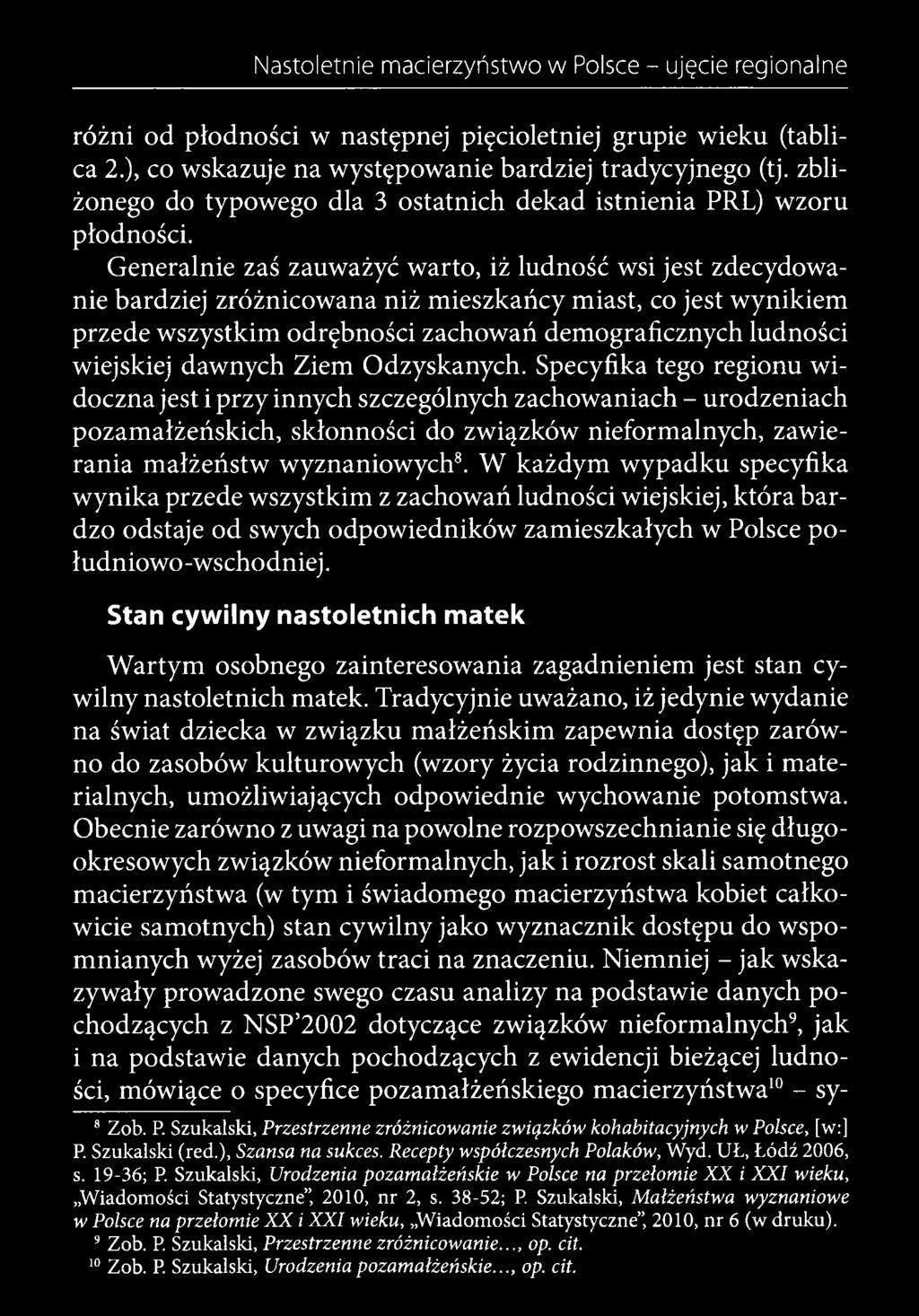 Specyfika tego regionu widoczna jest i przy innych szczególnych zachowaniach - urodzeniach pozamałżeńskich, skłonności do związków nieformalnych, zawierania małżeństw wyznaniowych8.