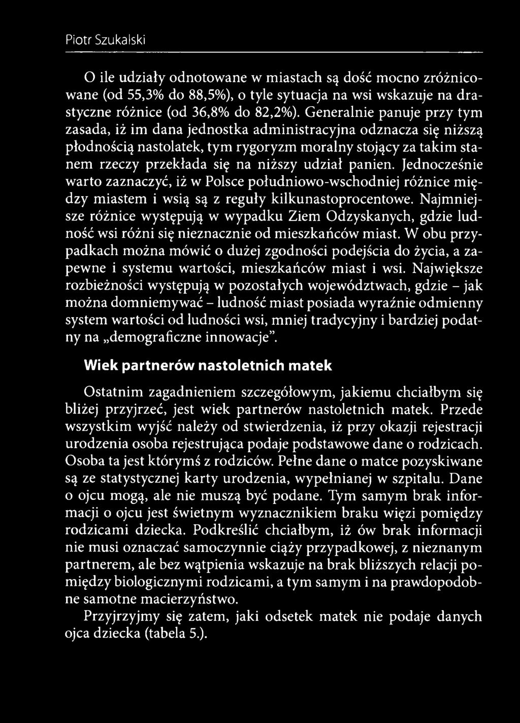 W obu przypadkach można mówić o dużej zgodności podejścia do życia, a zapewne i systemu wartości, mieszkańców miast i wsi.