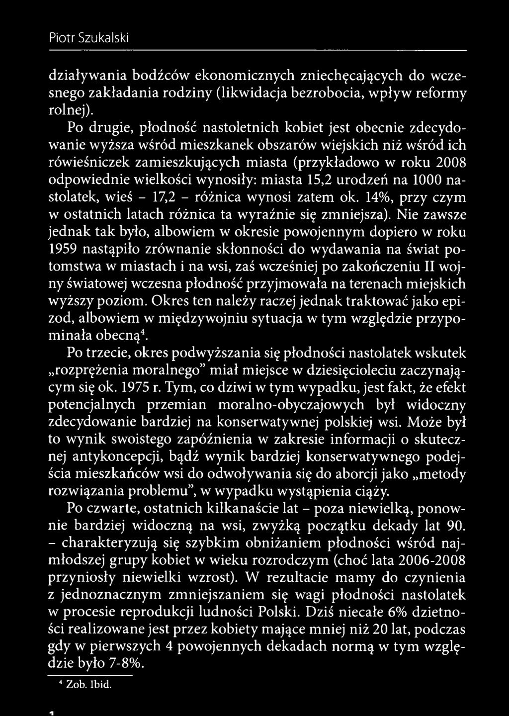 światowej wczesna płodność przyjmowała na terenach miejskich wyższy poziom. Okres ten należy raczej jednak traktować jako epizod, albowiem w międzywojniu sytuacja w tym względzie przypominała obecną4.