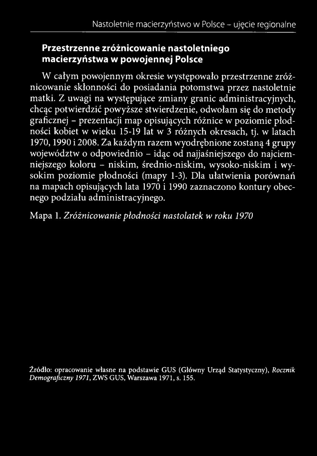 Za każdym razem wyodrębnione zostaną 4 grupy województw o odpowiednio - idąc od najjaśniejszego do najciemniejszego koloru - niskim, średnio-niskim, wysoko-niskim i