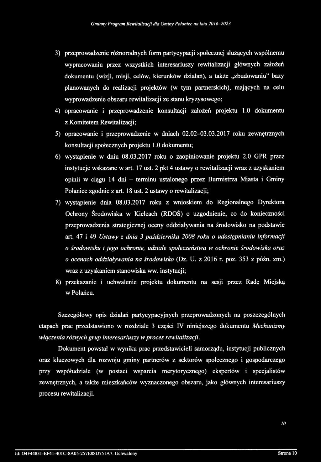 konsultacji założeń projektu 1.0 dokumentu z Komitetem Rewitalizacji; 5) opracowanie i przeprowadzenie w dniach 02.02-03.03.2017 roku zewnętrznych konsultacji społecznych projektu 1.