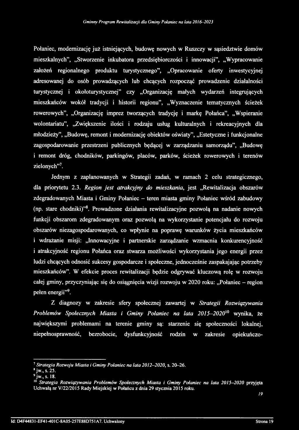 integrujących mieszkańców wokół tradycji i historii regionu, Wyznaczenie tematycznych ścieżek rowerowych, Organizację imprez tworzących tradycję i markę Połańca, Wspieranie wolontariatu, Zwiększenie