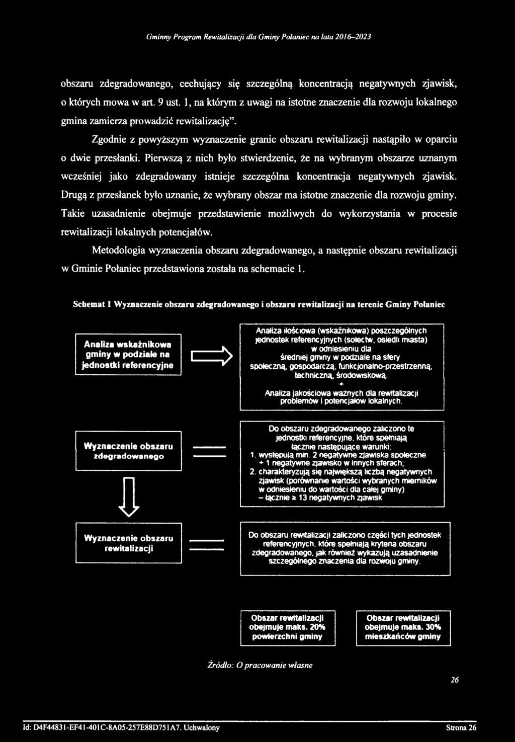 Zgodnie z powyższym wyznaczenie granic obszaru rewitalizacji nastąpiło w oparciu o dwie przesłanki.