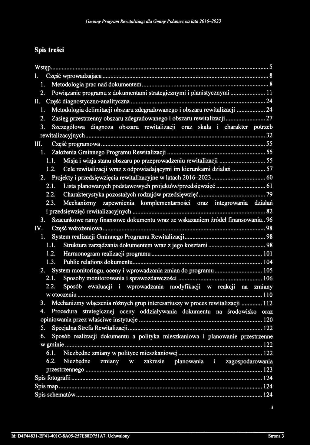 Szczegółowa diagnoza obszaru rewitalizacji oraz skala i charakter potrzeb rewitalizacyjnych...32 III. Część programowa...55 1. Założenia Gminnego Programu Rewitalizacji...55 1.1. Misja i wizja stanu obszaru po przeprowadzeniu rewitalizacji.