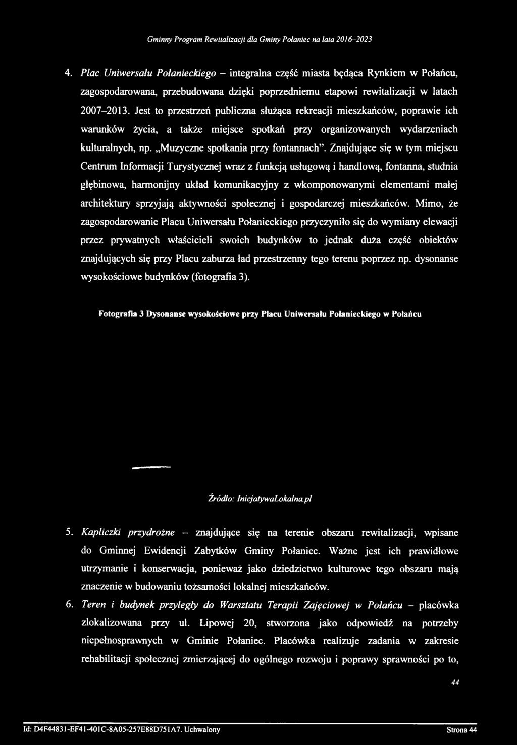 Znajdujące się w tym miejscu Centrum Informacji Turystycznej wraz z funkcją usługową i handlową, fontanna, studnia głębinowa, harmonijny układ komunikacyjny z wkomponowanymi elementami małej