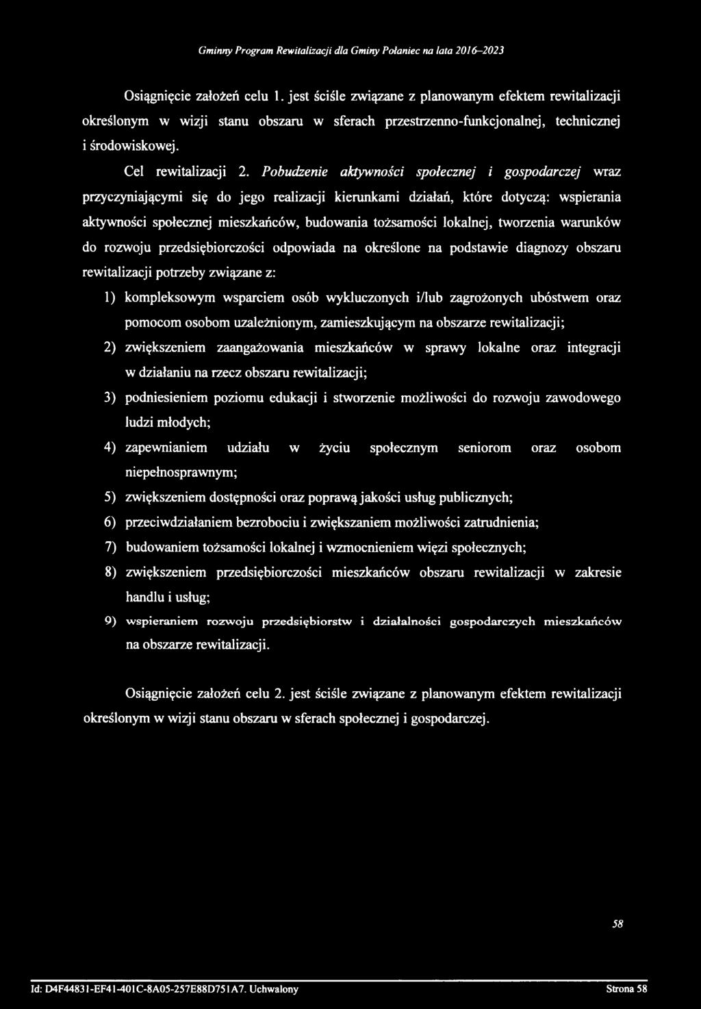 Osiągnięcie założeń celu 1. jest ściśle związane z planowanym efektem rewitalizacji określonym w wizji stanu obszaru w sferach przestrzenno-funkcjonalnej, technicznej i środowiskowej.
