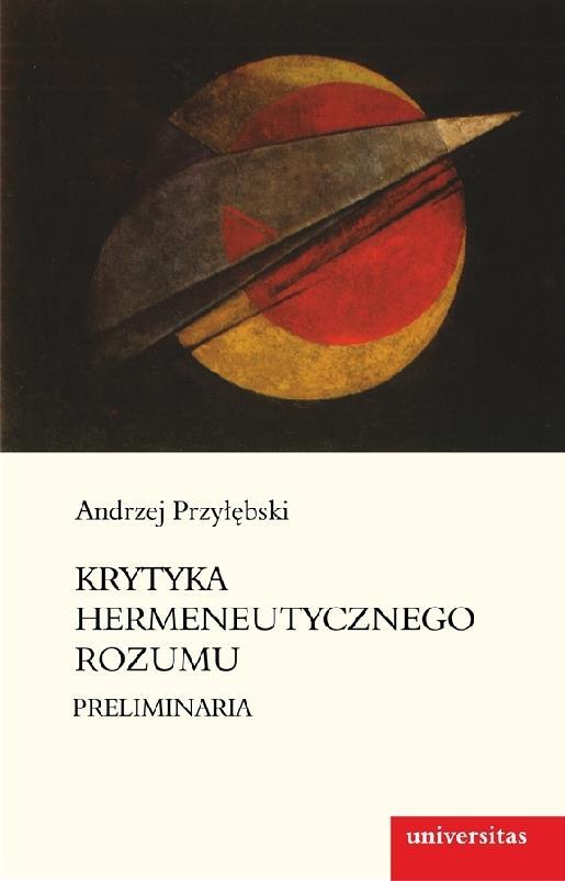 13668 Krytyka hermeneutycznego rozumu : preliminaria / Andrzej Przyłębski.