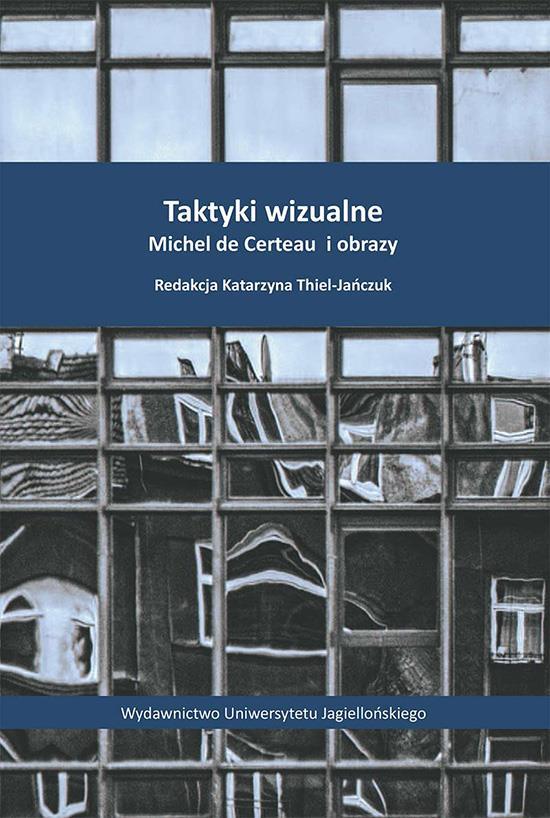 13677 Taktyki wizualne : Michel de Certeau i obrazy / redakcja