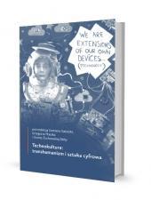 13678 Technokultura : transhumanizm i sztuka cyfrowa / pod redakcją Damiana Gałuszki,