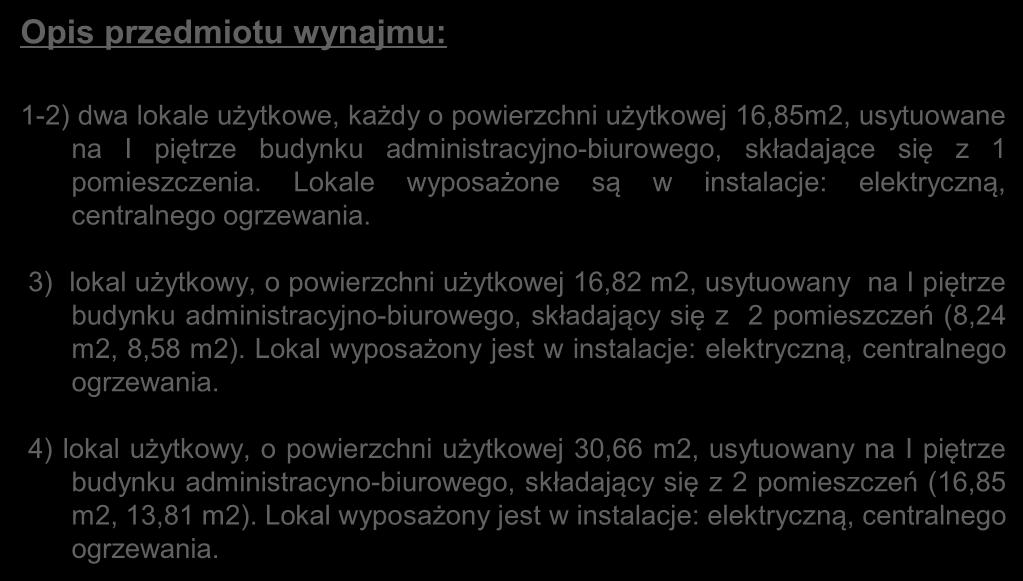 Opis przedmiotu wynajmu: Lokal Nr 1 1-2) dwa lokale użytkowe, każdy o