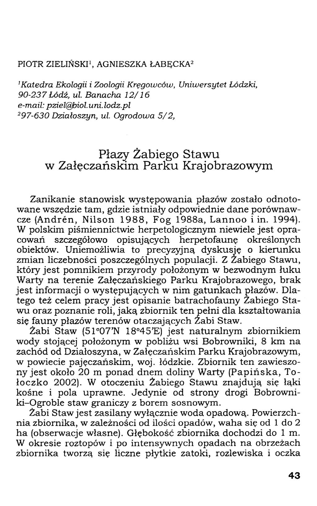 PIOTR ZIELIŃSKI 1, AGNIESZKA ŁABĘCKA 2 'Katedra Ekologii i Zoologii Kręgowców, Uniwersytet Łódzki, 90-237Łódź, ul. Banacha 12/16 e-mail: pziel@biol. uni. lodz.pl 297-630 Działoszyn, ul.