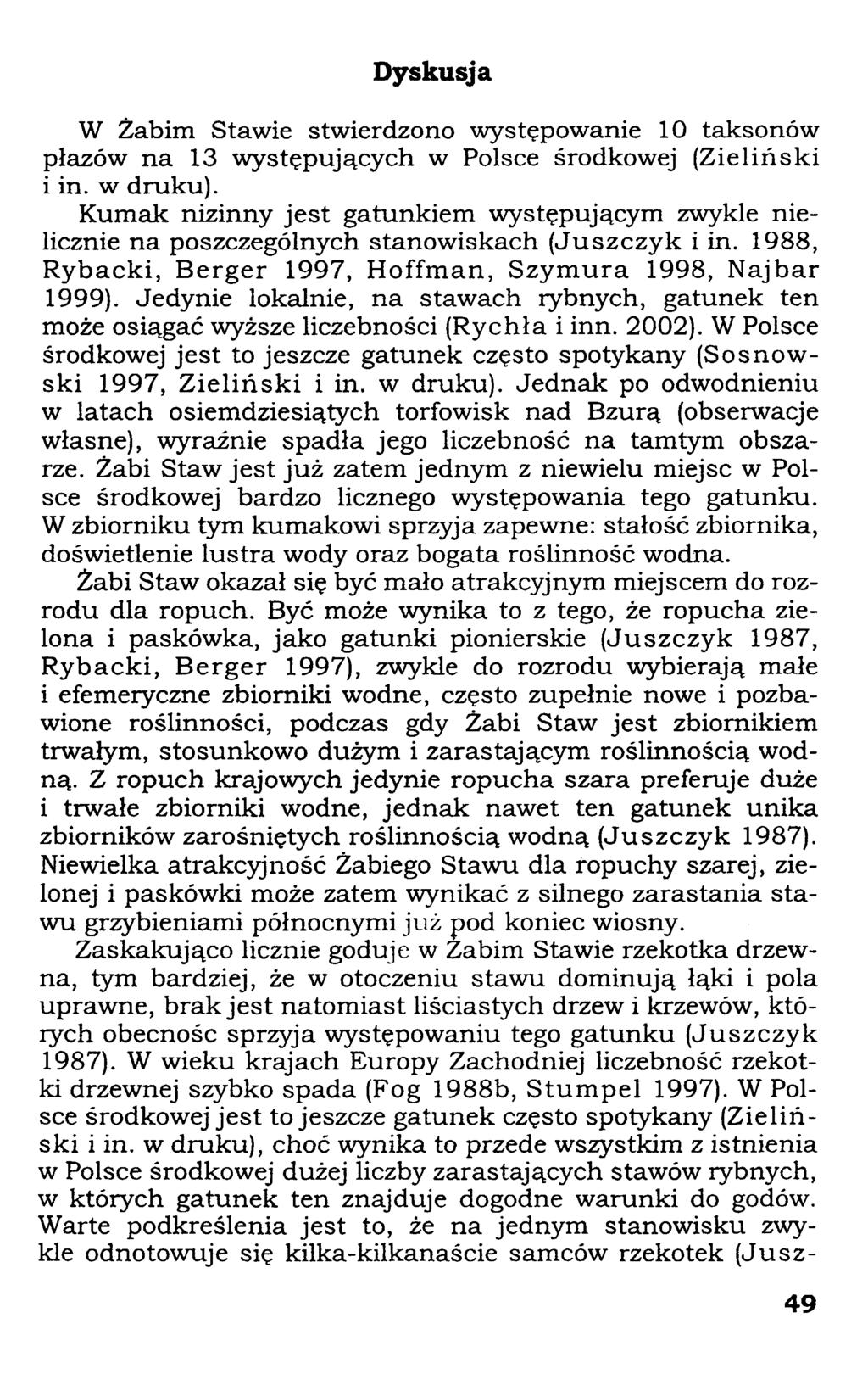 Dyskusja W Żabim Stawie stwierdzono występowanie 10 taksonów płazów na 13 występujących w Polsce środkowej (Zieliński i in. w druku).