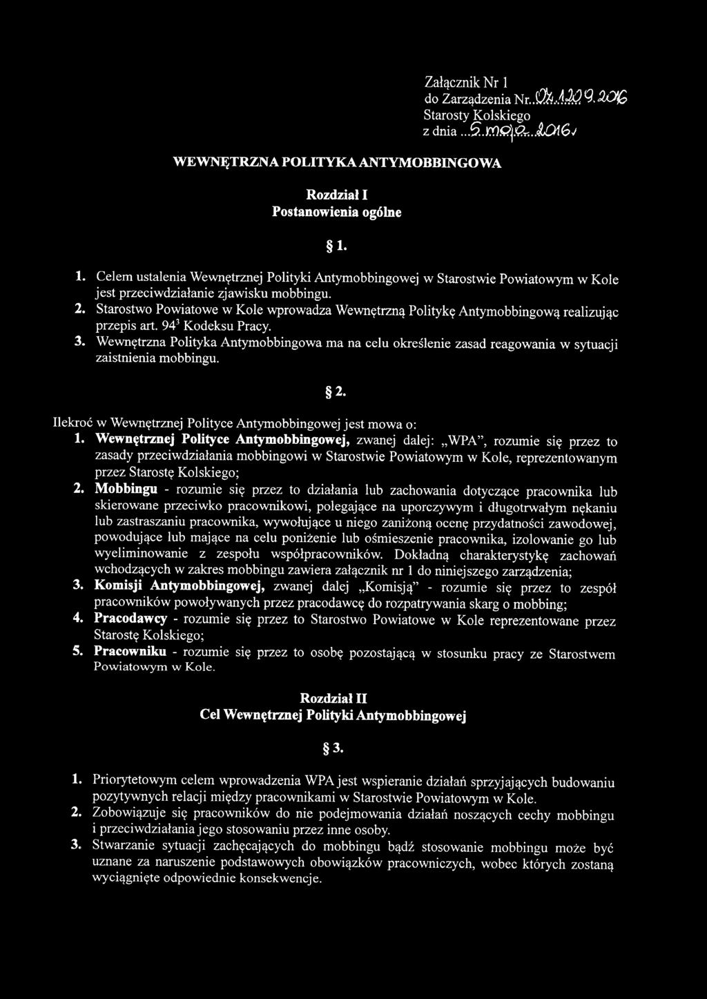 Kodeksu Pracy. 3. Wewnętrzna Polityka Antymobbingowa ma na celu określenie zasad reagowania w sytuacji zaistnienia mobbingu. 2. Ilekroć w Wewnętrznej Polityce Antymobbingowej jest mowa o: 1.