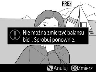 Jeśli aparat nie jest w stanie zmierzyć balansu bieli, zostanie wyświetlony komunikat przedstawiony po prawej stronie.