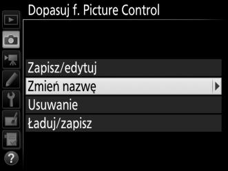 Picture Control > Zmień nazwę Nazwy osobistych ustawień Picture Control można zmienić w dowolnej chwili przy pomocy opcji Zmień