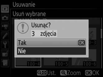 2 Usuń wybrane zdjęcia. Naciśnij J. Wyświetli się okno dialogowe potwierdzenia. Wyróżnij Tak inaciśnij J.