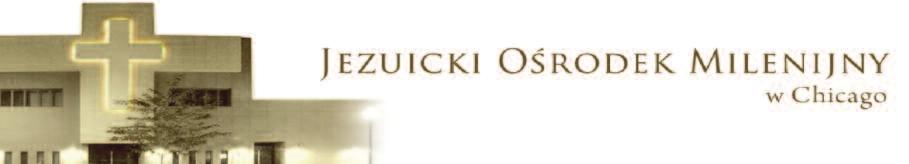 SANKTUARIUM NAJŚWIĘTSZEGO SERCA PANA JEZUSA JEZUICKI OŚRODEK MILENIJNY w Chicago www.jezuici.org podaruj sobie coś z siebie!