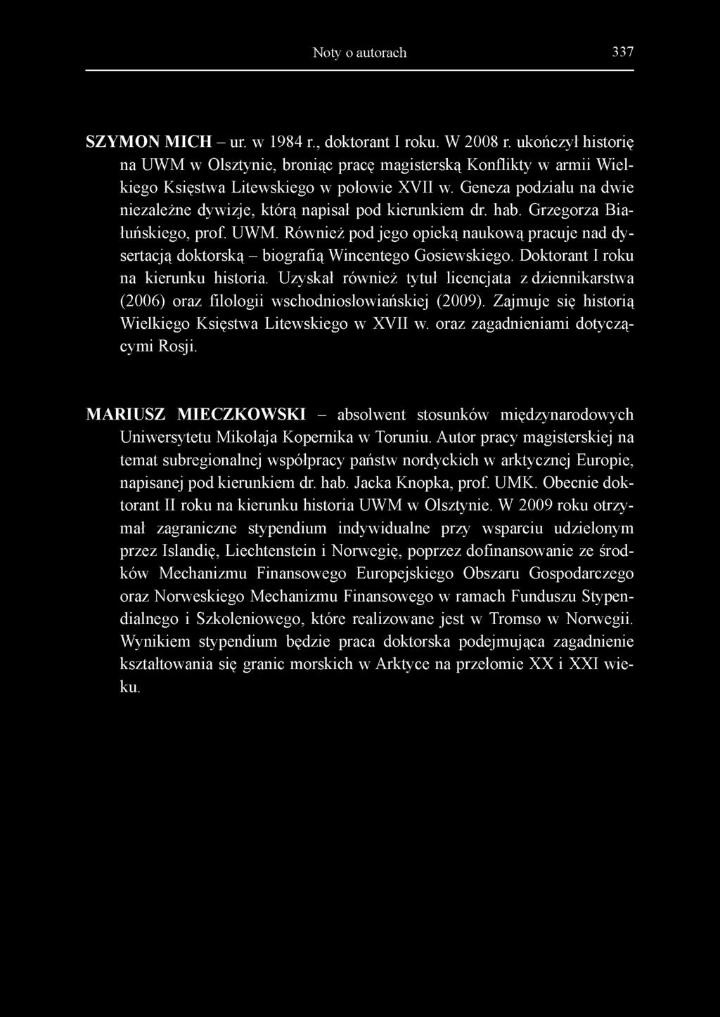 Noty o autorach 337 SZYMON MICH - ur. w 1984 r., doktorant I roku. W 2008 r.