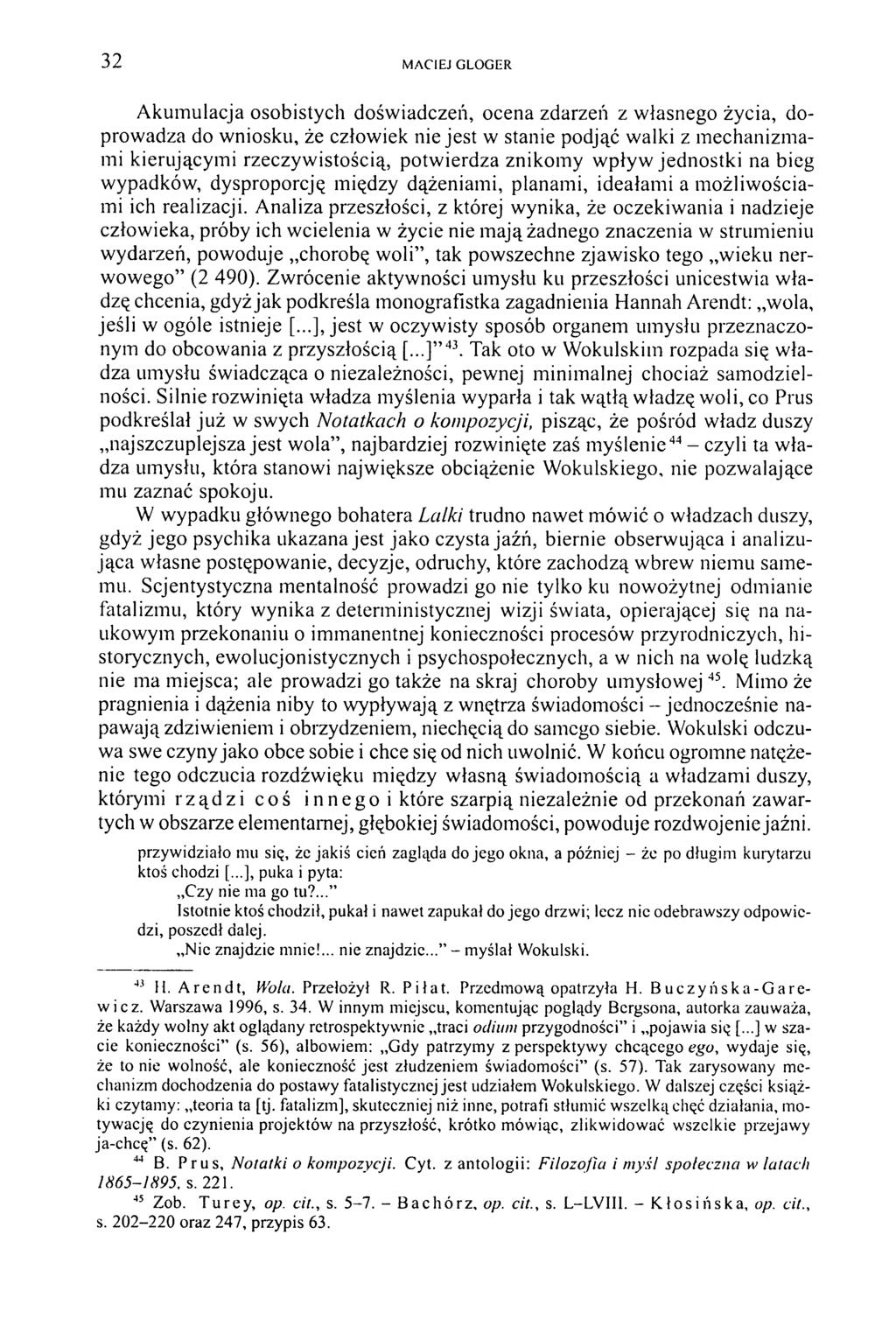 32 M ACIEJ GLOGER Akum ulacja osobistych dośw iadczeń, ocena zdarzeń z własnego życia, doprowadza do wniosku, że człowiek nie jest w stanie podjąć walki z mechanizmami kierującymi rzeczywistością,